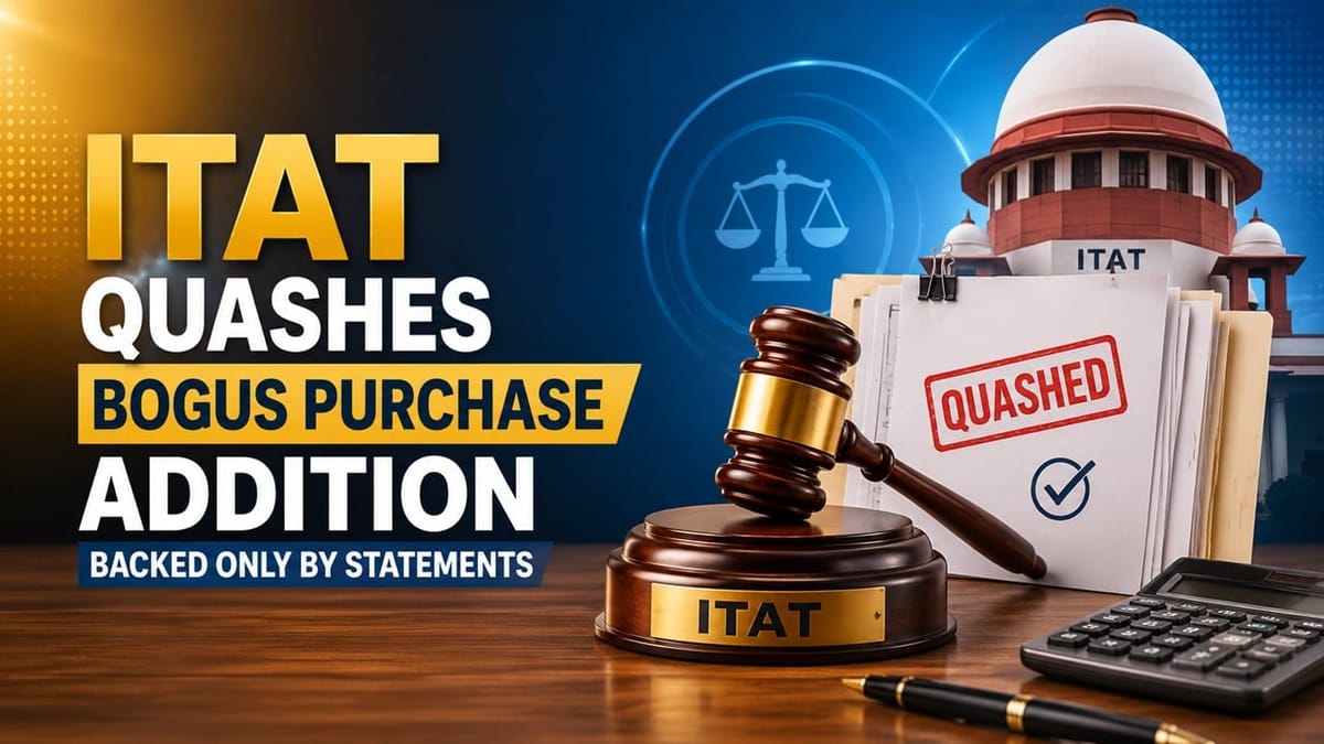 ITAT Quashes Bogus Purchase Addition Backed Only by Statements