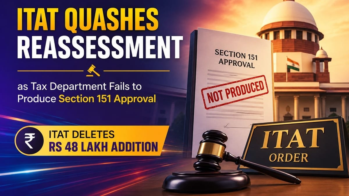 ITAT Quashes Reassessment as Tax Department Fails to Produce Section 151 Approval