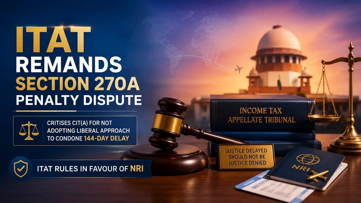 ITAT Remands Section 270A Penalty Dispute, Critises CIT(A) for Not Adopting Liberal Approach to Condone 144-Day Delay