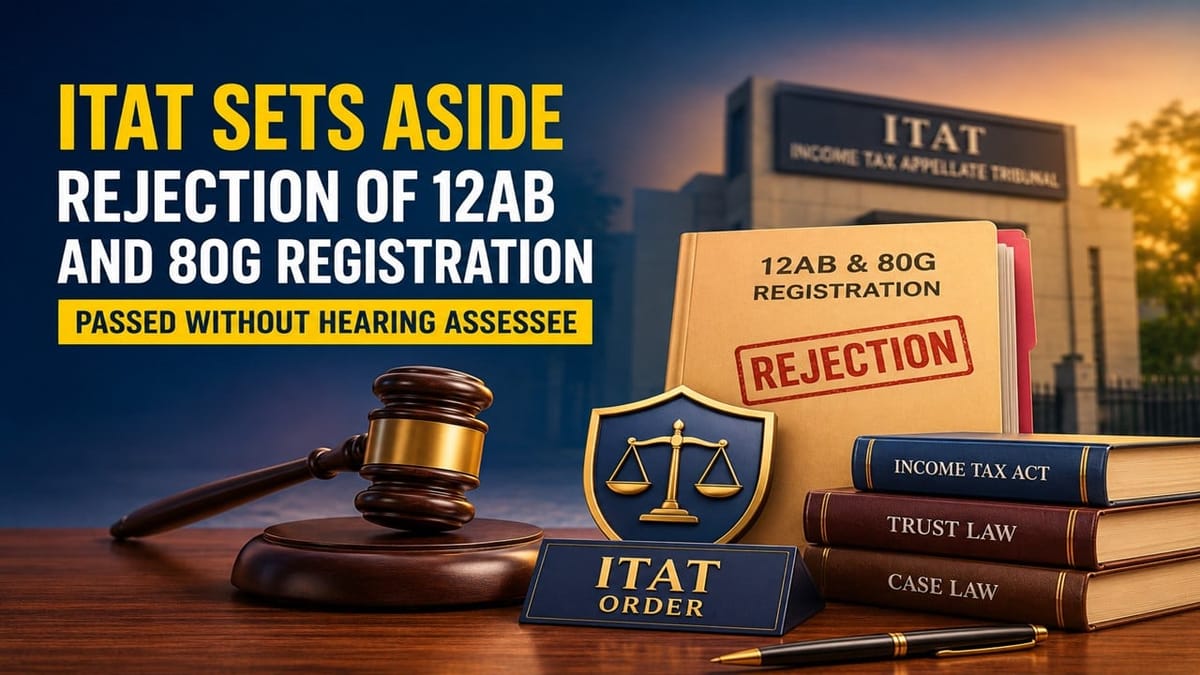 ITAT Sets Aside Rejection of 12AB and 80G Registration Passed Without Hearing Assessee