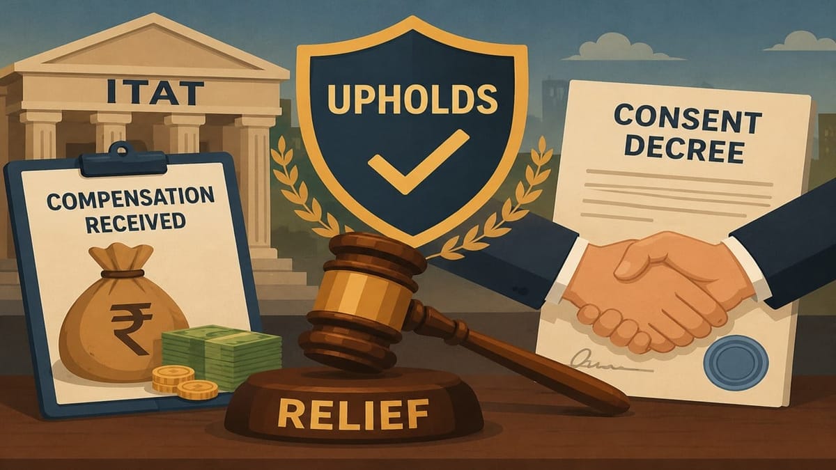 ITAT Upholds Relief on Compensation Received Under Consent Decree