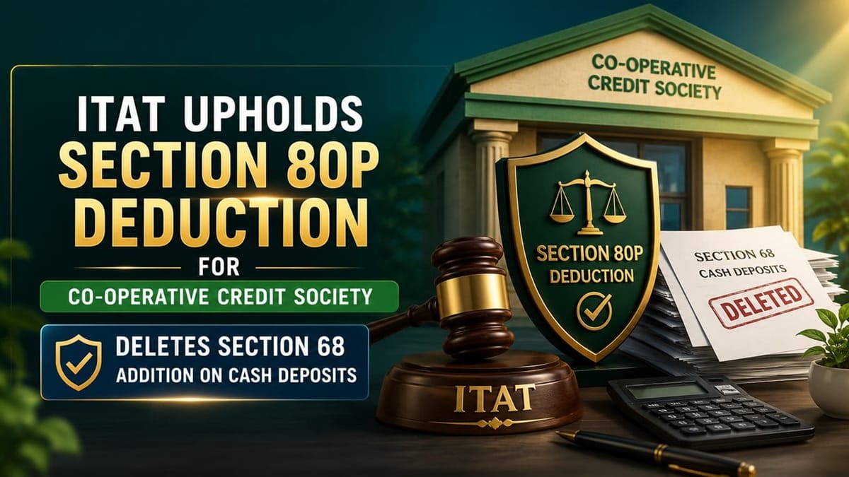 ITAT Upholds Section 80P Deduction for Co-operative Credit Society, Deletes Section 68 Addition on Cash Deposits