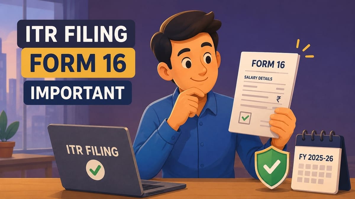 ITR Filing FY 2025-26: Why Form 16 Matters Before You File