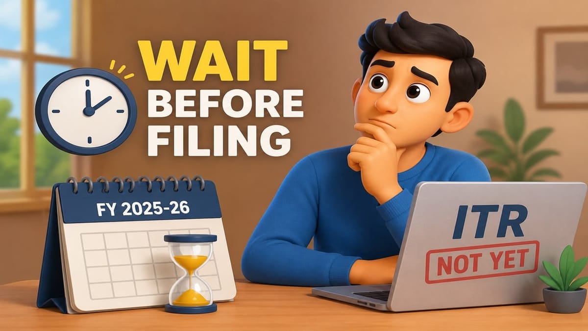 ITR Filing FY 2025-26: Why Taxpayers Should Wait Before Filing Returns