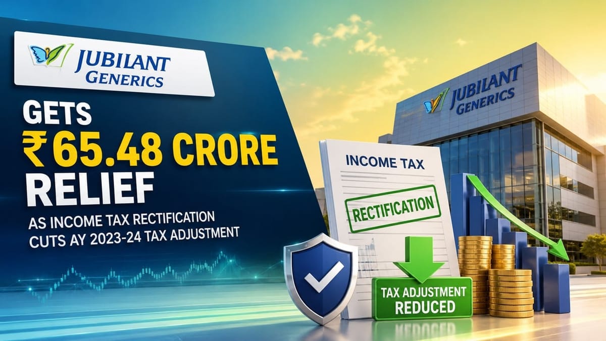 Jubilant Generics Gets Rs 65.48 Crore Relief as Income Tax Rectification Cuts AY 2023-24 Tax Adjustment