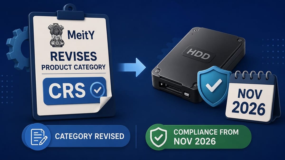 MeitY Revises Product Category Under CRS; Standalone HDD Compliance Effective November 2026