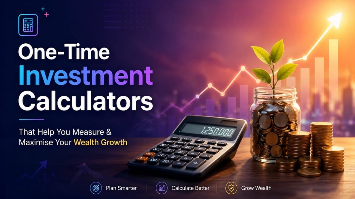 One-Time Investment Calculators That Help You Measure & Maximise Your Wealth Growth