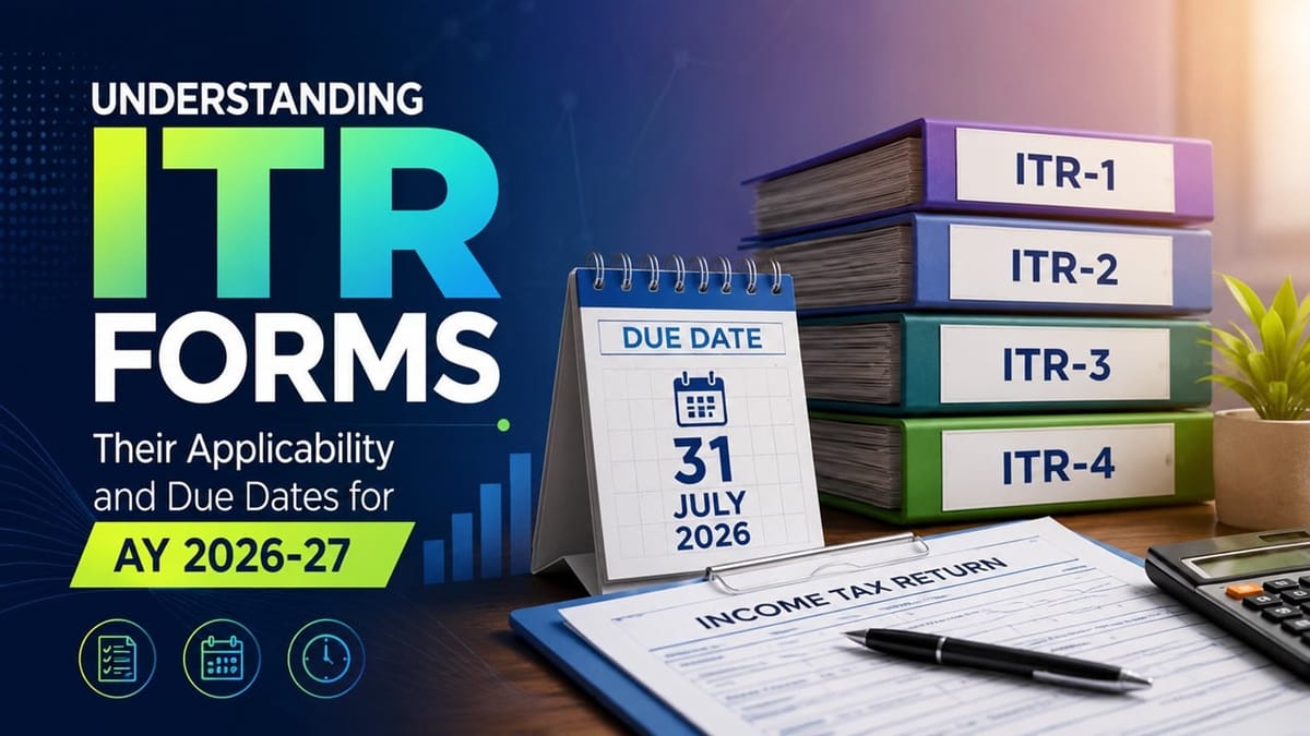 Understanding ITR Forms, Their Applicability and Due Dates for AY 2026-27