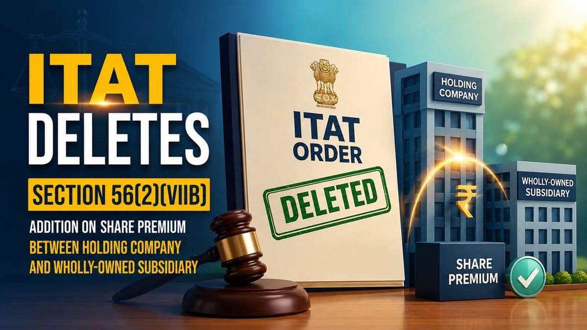 ITAT Deletes Section 56(2)(viib) Addition on Share Premium Between Holding Company and Wholly-Owned Subsidiary