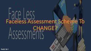 Faceless Assessment Scheme To CHANGE?