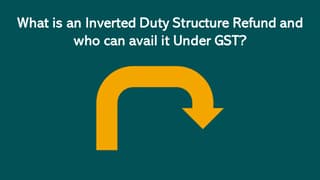 What is an Inverted Duty Structure Refund and who can avail it Under GST?
