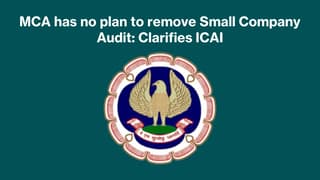 MCA has no plan to remove Small Company Audit: Clarifies ICAI