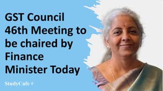 GST Council 46th Meeting to be chaired by Finance Minister Today
