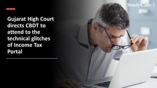 Gujarat High Court directs CBDT to attend to the technical glitches of Income Tax Portal