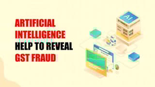GST Evasion: AI will be used to reveal GST Fraud; Suspicious GST registration will be Identify