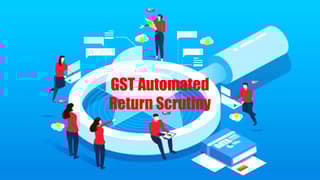 GST Automated Return Scrutiny: Mistakes in GST Return that may trigger GST Notice