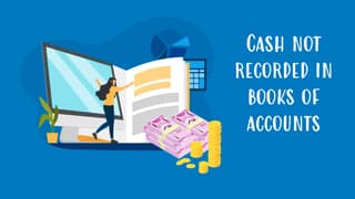 Cash not recorded in books of accounts at time of search rightly added as unexplained money