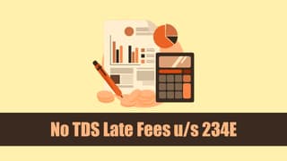 No TDS Late Fees u/s 234E