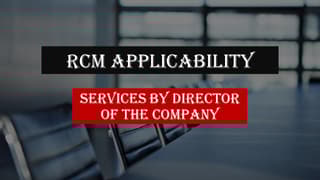 GST Council makes important clarification on RCM applicability on services by Director