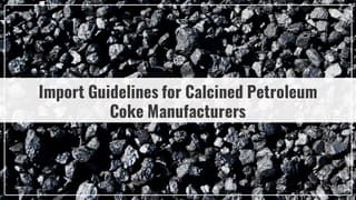 Import-Guidelines-for-Calcined-Petroleum-Coke-Manufacturers.jpg