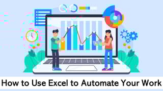 A Comprehensive Guide on How to Use Excel to Automate Your Work