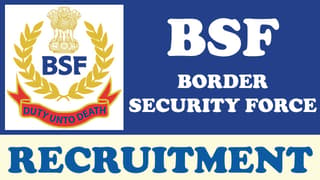 BSF Recruitment 2024: Notification Out for 20+ Vacancies, Check Posts, Age, Qualification, Salary and How to Apply