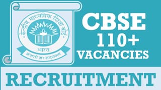CBSE Recruitment 2024: Notification Out for 110+ Vacancies, Check Post, Salary, Age, Qualification and How to Apply