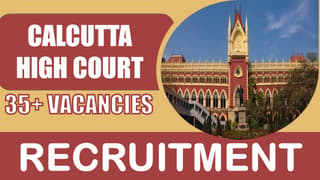 Calcutta High Court Recruitment 2024: New Notification Out for 35+ Vacancies, Age Limit, Qualification, Salary and Other Vital Details