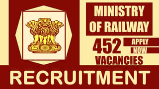Ministry of Railway Recruitment 2024: Notification Out for 452 Vacancies, Check Post, Salary, Selection Process and How to Apply