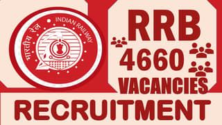 RRB Recruitment 2024: Notification Out for 4660 Vacancies, Check Posts, Age, Qualification, Salary and How to Apply