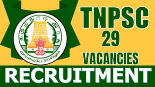 TNPSC Recruitment 2024: Notification Out for 29 Vacancies, Check Posts, Qualification, Important Dates, Selection Process and Other Information