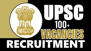 UPSC Recruitment 2024: New Notification Out for 100+ Vacancies, Check Post, Age Limit, Qualification, Salary and Other Vital Details