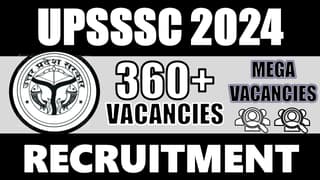 UPSSSC Recruitment 2024: Notification Out for 360+ Vacancies, Check Post, Age, Qualification, Salary and How to Apply