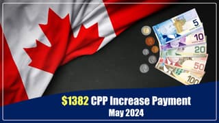 $1382 CPP Increase Payment May 2024