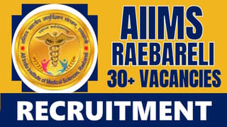 AIIMS Raebareli Recruitment 2024: Notification Out for 30+ Vacancies, Check Post, Salary, Age, Qualification and Procedure to Apply