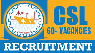 CSL Recruitment 2024: Notification Out for 60+ Vacancies, Check Position, Salary, Qualification and Other Details