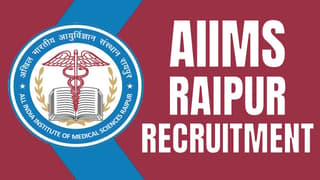 AIIMS Raipur Recruitment 2024, New Notification Out, Check Post, Salary, Qualification and How to Apply