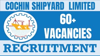 Cochin Shipyard Recruitment 2024: New Notification Out for 60+ Vacancies, Check Post, Application Fee, Tenure and Apply Now