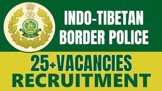 Indo-Tibetan Border Police Force Recruitment 2024: Notification Out for 25+ Vacancies, Check Posts, Qualification and Other Vital Details