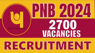 PNB Recruitment 2024: Notification Out for 2700 Vacancies, Check Post, Qualification, Stipend and Applying Procedure