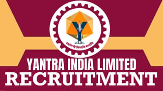 Yantra India Recruitment 2024: Notification Out for 70 Vacancies, Check Posts, Qualifications and Other Details
