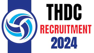 THDC Recruitment 2024: Monthly Salary Up to 80000 Check Post Qualification and Process to Apply