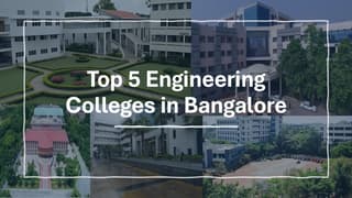 Top 5 Engineering Colleges in Bangalore: List of Top 5 Engineering Colleges in Bangalore