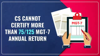 BREAKING: CS cannot Certify more than 75/125 MGT-7 Annual Returns From FY 24-25 Onwards