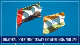 India-UAE’s Bilateral Investment Treaty comes into effect; Offers Investment protection to Investors