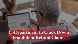 Fraudulent Refund Claims: Income Tax Department to Crack Down; Taxpayers Face Refund Recovery Risk