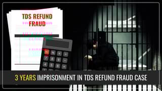 Income Tax Practitioners imprisoned for 3 Years in TDS Refund Fraud Case