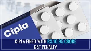 Cipla slapped with Rs.10.95 Crore GST Penalty