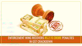 GST Enforcement Wing recovers Rs.2.15 crore in GST Penalties during Crackdown