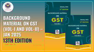 ICAI released Background Material (Vol-I and Vol-II) on GST – Jan 2025 13th Edition